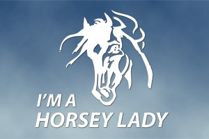 I'm a Horsey Lady